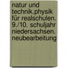 Natur und Technik.Physik für Realschulen. 9./10. Schuljahr Niedersachsen. Neubearbeitung door Onbekend