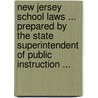 New Jersey School Laws ... Prepared By The State Superintendent Of Public Instruction ... door New Jersey