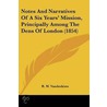 Notes And Narratives Of A Six Years' Mission, Principally Among The Dens Of London (1854) by R.W. Vanderkiste