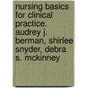 Nursing Basics for Clinical Practice. Audrey J. Berman, Shirlee Snyder, Debra S. McKinney door Shirlee Snyder