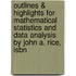 Outlines & Highlights For Mathematical Statistics And Data Analysis By John A. Rice, Isbn
