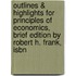 Outlines & Highlights For Principles Of Economics, Brief Edition By Robert H. Frank, Isbn