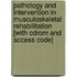 Pathology And Intervention In Musculoskeletal Rehabilitation [with Cdrom And Access Code]
