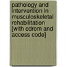 Pathology And Intervention In Musculoskeletal Rehabilitation [with Cdrom And Access Code] by James E. Zachazewski