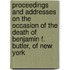 Proceedings And Addresses On The Occasion Of The Death Of Benjamin F. Butler, Of New York