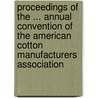Proceedings Of The ... Annual Convention Of The American Cotton Manufacturers Association by Unknown