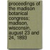 Proceedings Of The Madison Botanical Congress; Madison, Wisconsin, August 23 And 24, 1893
