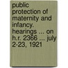 Public Protection Of Maternity And Infancy. Hearings ... On H.R. 2366 ... July 2-23, 1921 door United States.