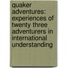 Quaker Adventures: Experiences Of Twenty Three Adventurers In International Understanding by Unknown
