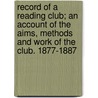 Record Of A Reading Club; An Account Of The Aims, Methods And Work Of The Club. 1877-1887 by Mermaid Club ) Mermaid Club