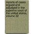 Reports Of Cases Argued And Adjudged In The Supreme Court Of The United States, Volume 22