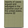 Reports Of Cases Argued And Adjudged In The Supreme Court Of The United States, Volume 22 door Court United States.