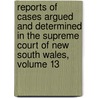 Reports Of Cases Argued And Determined In The Supreme Court Of New South Wales, Volume 13 by Court New South Wales