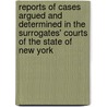 Reports Of Cases Argued And Determined In The Surrogates' Courts Of The State Of New York by Charles Hood Mills