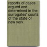 Reports Of Cases Argued And Determined In The Surrogates' Courts Of The State Of New York door John Power