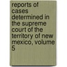 Reports Of Cases Determined In The Supreme Court Of The Territory Of New Mexico, Volume 5 door Onbekend