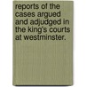 Reports Of The Cases Argued And Adjudged In The King's Courts At Westminster. [1742-1774] by George Wilson