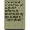 Scenes And Characters; Or, Eighteen Months At Beechcroft. By The Author Of 'Abbeychurch'. by Charlotte Mary Yonge