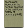 Scenes And Legends Of The North Of Scotland Or The Traditional History Of Cromarty (1869) door Hugh Miller