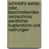 Schmidt's Werke; Oder, Beschreibendes Verzeichniss Samtlicher Kupferstiche Und Radirungen door Ludwig David Jacoby