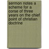 Sermon Notes A Scheme For A Corse Of Three Years On The Chief Point Of Christian Doctrine door F.P. Hickey