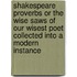 Shakespeare Proverbs Or The Wise Saws Of Our Wisest Poet Collected Into A Modern Instance