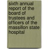 Sixth Annual Report Of The Board Of Trustees And Officers Of The Massillon State Hospital door Ohio State Hospital
