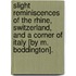 Slight Reminiscences Of The Rhine, Switzerland, And A Corner Of Italy [By M. Boddington].