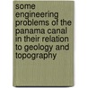 Some Engineering Problems Of The Panama Canal In Their Relation To Geology And Topography door Donald Francis MacDonald