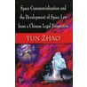 Space Commercialization And The Development Of Space Law From A Chinese Legal Perspective by Yun Zhao