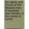 The Abbey And Church Of The Blessed Mary Of Waverley Near Farham, In The County Of Surrey door Medical Aid Committee for Vietnam