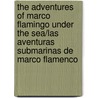 The Adventures of Marco Flamingo Under the Sea/Las Aventuras Submarinas de Marco Flamenco by Sheila Jarkins