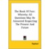 The Book Of Fate: Whereby All Questions May Be Answered Respecting The Present And Future