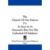 The Church Of Our Fathers V1: As Seen In St. Osmund's Rite For The Cathedral Of Salisbury by Daniel Rock