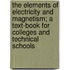 The Elements Of Electricity And Magnetism; A Text-Book For Colleges And Technical Schools