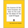 The Exterior Of The Great Pyramid: An Altar To The Lord In The Midst Of The Land Of Egypt by D. Davidson