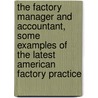 The Factory Manager And Accountant, Some Examples Of The Latest American Factory Practice door Horace Lucian Arnold