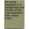 The Family Expositor Or A Paraphrase And Version Of The New Testament With Critical Notes door Phillip Doddridge