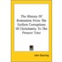 The History Of Romanism From The Earliest Corruptions Of Christianity To The Present Time