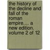 The History Of The Decline And Fall Of The Roman Empire.... A New Edition. Volume 2 Of 12 door Onbekend