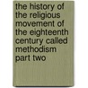 The History Of The Religious Movement Of The Eighteenth Century Called Methodism Part Two door Abel Stevens