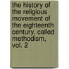 The History Of The Religious Movement Of The Eighteenth Century, Called Methodism, Vol. 2 door Abel Stevens