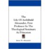 The Life of Archibald Alexander, First Professor in the Theological Seminary at Princeton