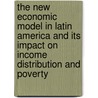 The New Economic Model In Latin America And Its Impact On Income Distribution And Poverty door Onbekend