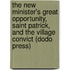 The New Minister's Great Opportunity, Saint Patrick, And The Village Convict (Dodo Press)