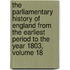 The Parliamentary History Of England From The Earliest Period To The Year 1803, Volume 18