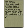 The Plays, Histories And Novels Of The Ingenious Mrs. Aphra Behn With Life And Memoirs V1 door Aphrah Behn