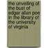 The Unveiling Of The Bust Of Edgar Allan Poe In The Library Of The University Of Virginia