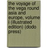 The Voyage Of The Vega Round Asia And Europe, Volume I (Illustrated Edition) (Dodo Press) door A.E. Nordenskiold