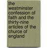 The Westminster Confession Of Faith And The Thirty-Nine Articles Of The Churce Of England by Sir James Donaldson